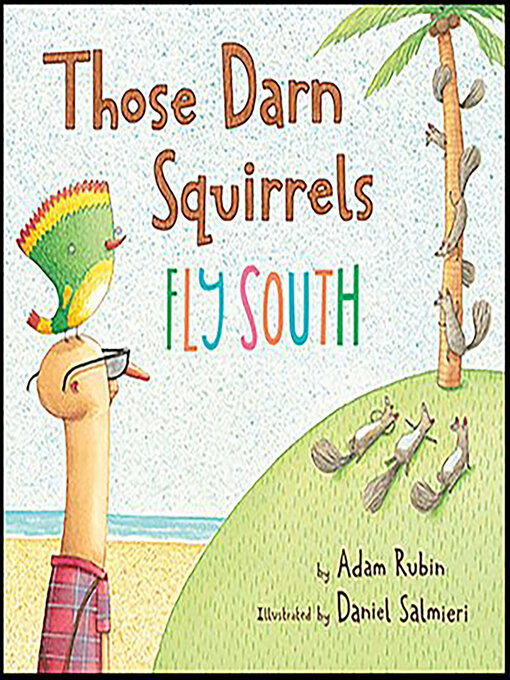 Title details for Those Darn Squirrels Fly South by Adam Rubin - Available